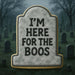 3 inch Tombstone Metal Cookie Cutter shaped like a gravestone with the text 'I'M HERE FOR THE BOOS' for Halloween baking.