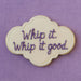 4.5 inch Plaque Metal Cookie Cutter shaped cookie decorated with purple icing saying 'Whip it. Whip it good.'