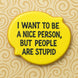 Text cookie in yellow shaped like a lemon saying 'I want to be a nice person, but people are stupid' from a 4.5 inch Plaque Metal Cookie Cutter